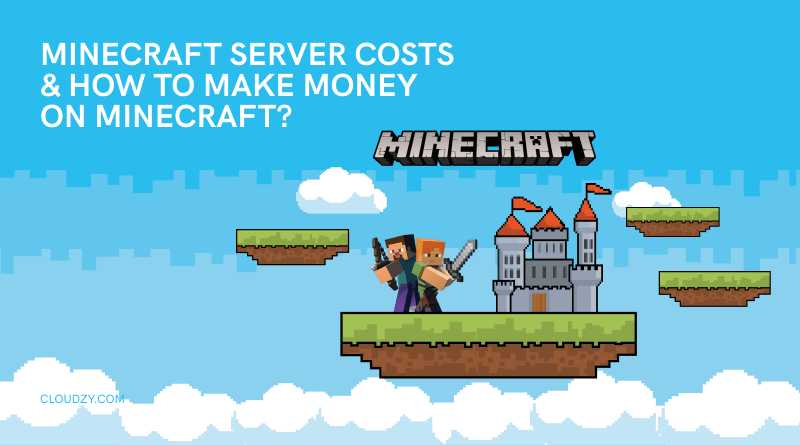 Make Money on Minecraft – Minecraft Server Cost & Requirements